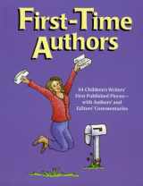 9781889715131-1889715131-First-time Authors: 64 Children's Writers' First Published Pieces--with Authors' And Editors' Commentaries