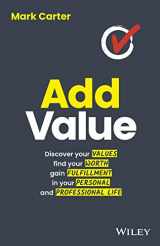9780730384021-0730384020-Add Value: Discover Your Values, Find Your Worth, Gain Fulfillment in Your Personal and Professional Life