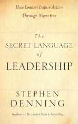 9780787987893-0787987891-The Secret Language of Leadership: How Leaders Inspire Action Through Narrative
