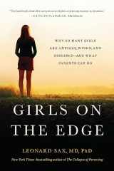 9781541617803-1541617800-Girls on the Edge: Why So Many Girls Are Anxious, Wired, and Obsessed--And What Parents Can Do