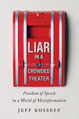 9781421447322-1421447320-Liar in a Crowded Theater: Freedom of Speech in a World of Misinformation