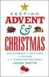 9780232533354-0232533350-Keeping Advent and Christmas: Discovering the Rhythms and Riches of the Christian Seasons