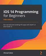 9781800209749-1800209746-iOS 14 Programming for Beginners: Get started with building iOS apps with Swift 5.3 and Xcode 12