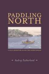 9781938340758-1938340752-Paddling North: A Solo Adventure Along the Inside Passage