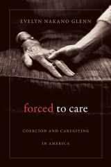 9780674048799-0674048792-Forced to Care: Coercion and Caregiving in America