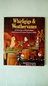 9780806983653-0806983655-Whirligigs & Weathervanes: A Celebration of Wind Gadgets With Dozens of Creative Projects to Make