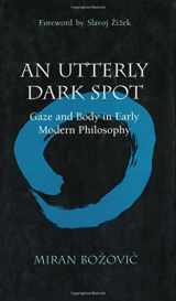 9780472111404-047211140X-An Utterly Dark Spot: Gaze and Body in Early Modern Philosophy (The Body, In Theory: Histories Of Cultural Materialism)