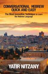 9781951244071-1951244079-Conversational Hebrew Quick and Easy: The Most Innovative and Revolutionary Technique to Learn the Hebrew Language, Travel to Israel