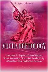 9781953543554-1953543553-Archangelology: Uriel, How To Tap Into Divine Wisdom, Boost Inspiration, Skyrocket Productivity, & Manifest Your God-Given Purpose (Archangelology Book)