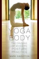 9780195395358-0195395352-Yoga Body: The Origins of Modern Posture Practice
