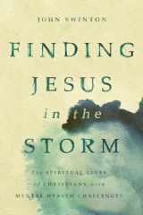 9780802873729-0802873723-Finding Jesus in the Storm: The Spiritual Lives of Christians with Mental Health Challenges