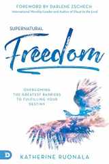 9780768451757-0768451752-Supernatural Freedom: Overcoming the Greatest Barriers to Fulfilling Your Destiny