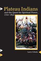 9780803222434-0803222432-Plateau Indians and the Quest for Spiritual Power, 1700-1850