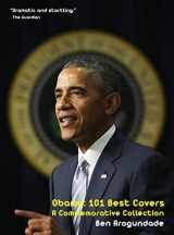 9781999835118-1999835115-Barack Obama: 101 Best Covers: A New Illustrated Biography Of The Election Of America's 44th President (Hardcover)