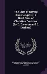 9781355775478-1355775477-The Sum of Saving Knowledge; Or, a Brief Sum of Christian Doctrine [By D. Dickson and J. Durham]