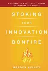 9780470621677-0470621672-Stoking Your Innovation Bonfire: A Roadmap to a Sustainable Culture of Ingenuity and Purpose