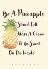 9781542811163-1542811163-Be A Pineapple - Stand Tall, Wear a Crown, and Be Sweet Inside: Notebook (Ruled Notebooks and Journals for Women and Teen Girls)