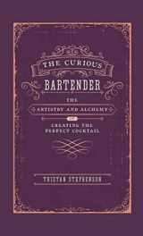 9781788791540-1788791541-The Curious Bartender: The Artistry & Alchemy of Creating the Perfect Cocktail