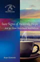 9780998881218-099888121X-Sure Signs of Heavenly Hope: . . .And 30 Other Bible-Based Meditations (My Coffee-Cup Meditations)
