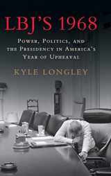 9781107193031-1107193036-LBJ's 1968: Power, Politics, and the Presidency in America's Year of Upheaval