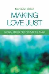 9780800698843-0800698843-Making Love Just: Sexual Ethics for Perplexing Times