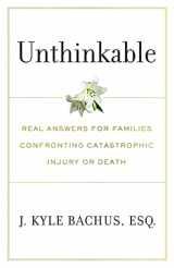9781544527949-1544527942-Unthinkable: Real Answers For Families Confronting Catastrophic Injury or Death