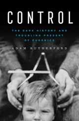 9781324035602-1324035609-Control: The Dark History and Troubling Present of Eugenics