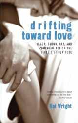 9780807079690-0807079693-Drifting Toward Love: Black, Brown, Gay, and Coming of Age on the Streets of New York
