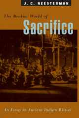 9780226323015-0226323013-The Broken World of Sacrifice: An Essay in Ancient Indian Ritual