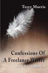 9780595199525-0595199526-Confessions Of A Freelance Writer: How I Got Started