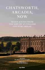 9780847871414-084787141X-Chatsworth, Arcadia Now: Seven Scenes from the Life of an English Country House