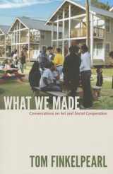 9780822352891-0822352893-What We Made: Conversations on Art and Social Cooperation