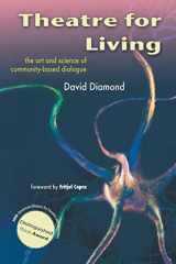 9781425124588-1425124585-Theatre For Living: The Art and Science of Community-Based Dialogue
