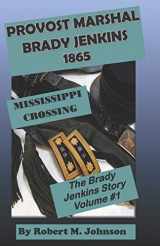 9781090592538-1090592531-Provost Marshal Brady Jenkins 1865: Mississippi Crossing (The Brady Jenkins Story)