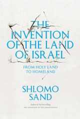 9781781680834-1781680833-The Invention of the Land of Israel: From Holy Land to Homeland