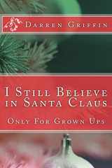 9781502551788-1502551780-I Still Believe in Santa Claus: Only For Grown Ups