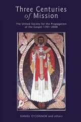 9780826449887-0826449883-Three Centuries of Mission: The United Society for the Propagation of the Gospel 1701-2000 (Continuum Biblical Studies)