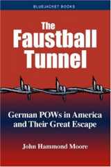 9781591145264-1591145260-The Faustball Tunnel: German POWs in America and Their Great Escape (Bluejacket Books)