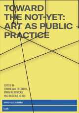 9780262542500-0262542501-Toward the Not-Yet: Art as Public Practice