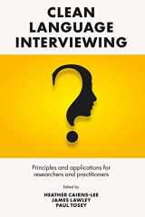 9781801173315-1801173311-Clean Language Interviewing: Principles and Applications for Researchers and Practitioners