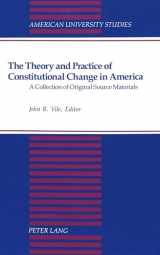 9780820421933-0820421936-The Theory and Practice of Constitutional Change in America: A Collection of Original Source Materials (American University Studies)