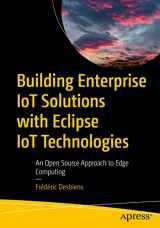 9781484288818-1484288815-Building Enterprise IoT Solutions with Eclipse IoT Technologies: An Open Source Approach to Edge Computing