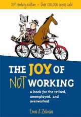 9781580085526-1580085520-The Joy of Not Working: A Book for the Retired, Unemployed and Overworked- 21st Century Edition