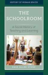9781440850370-1440850372-The Schoolroom: A Social History of Teaching and Learning (History of Human Spaces)