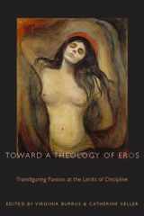 9780823226351-0823226352-Toward a Theology of Eros: Transfiguring Passion at the Limits of Discipline (Transdisciplinary Theological Colloquia)