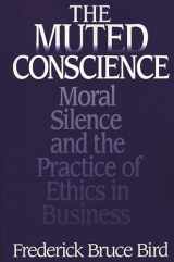9781567205947-1567205941-The Muted Conscience: Moral Silence and the Practice of Ethics in Business