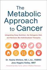 9781603586863-1603586865-The Metabolic Approach to Cancer: Integrating Deep Nutrition, the Ketogenic Diet, and Nontoxic Bio-Individualized Therapies
