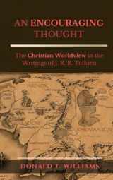9781945757792-1945757795-AN ENCOURAGING THOUGHT: The Christian Worldview in the Writings of J. R. R. Tolkien