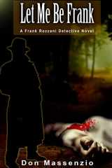 9781502546487-1502546485-Let Me Be Frank: A Frank Rozzani Detective Novel (Frank Rozzani Detective Series)
