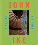 9780865654273-0865654271-John Ike: 9 Houses/9 Stories: An Architect and His Vision